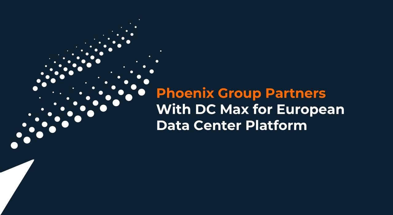 Phoenix Group Partners with DC Max to Unlock $8B European AI Data Center Opportunity, with Lyon, France as First Deployment