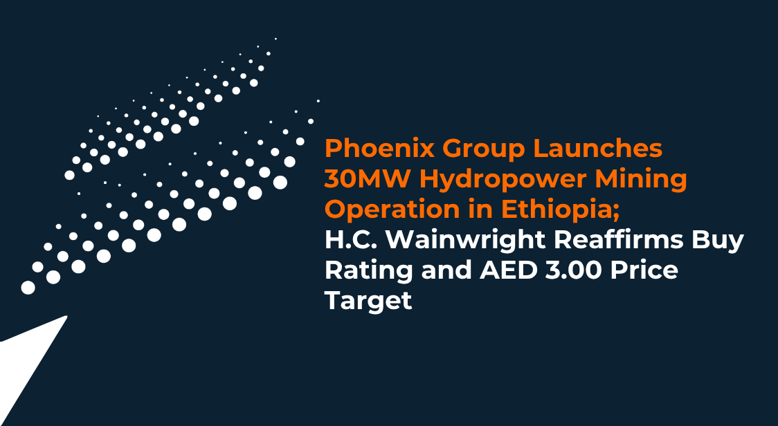 Phoenix Group Launches 30MW Hydropower Mining Operation in Ethiopia; H.C. Wainwright Reaffirms Buy Rating and AED 3.00 Price Target